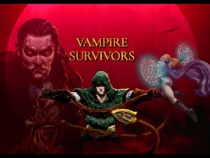 体验吸血鬼生存法则，VAMPIRE SURVIVOR助你打造专属吸血鬼帝国